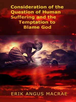cover image of Consideration of the Question of Human Suffering and the Temptation to Blame God